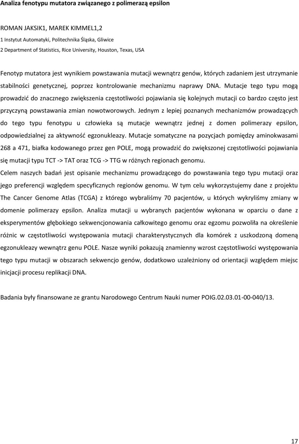 Mutacje tego typu mogą prowadzić do znacznego zwiększenia częstotliwości pojawiania się kolejnych mutacji co bardzo często jest przyczyną powstawania zmian nowotworowych.