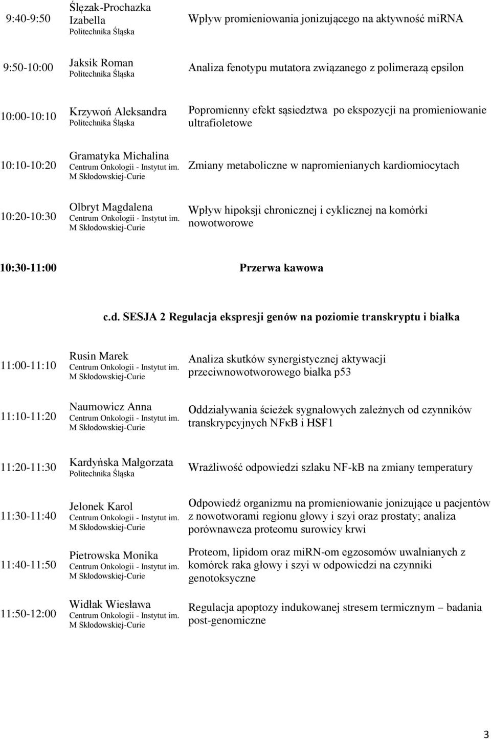M Skłodowskiej-Curie Zmiany metaboliczne w napromienianych kardiomiocytach 10:20-10:30 Olbryt Magdalena Centrum Onkologii - Instytut im.