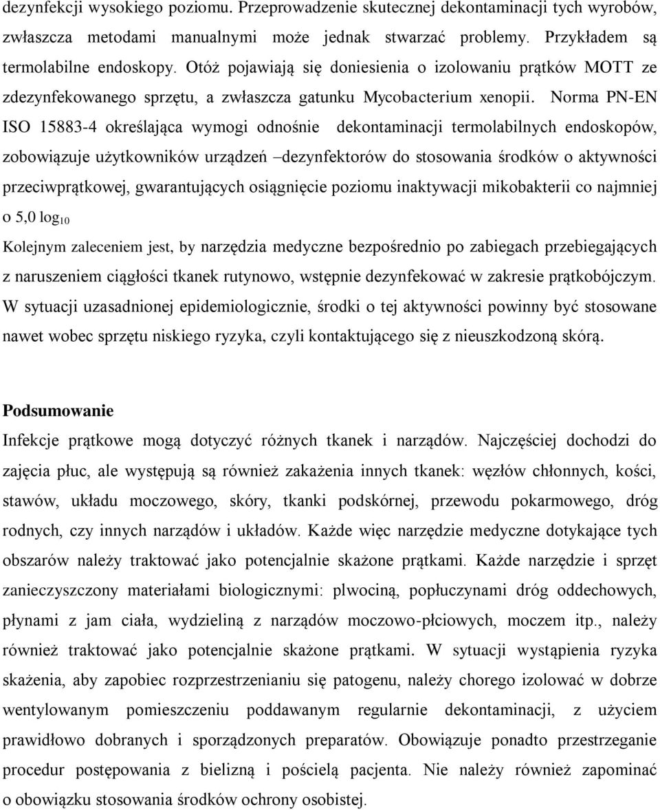 Norma PN-EN ISO 15883-4 określająca wymogi odnośnie dekontaminacji termolabilnych endoskopów, zobowiązuje użytkowników urządzeń dezynfektorów do stosowania środków o aktywności przeciwprątkowej,