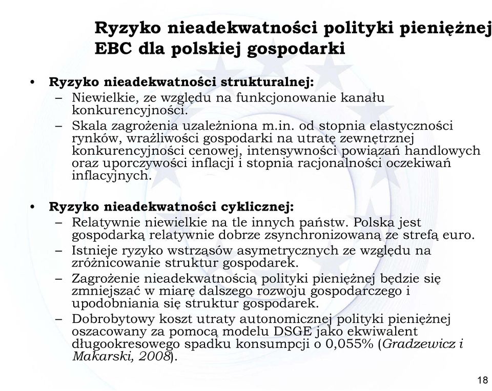 od stopnia elastyczności rynków, wrażliwości gospodarki na utratę zewnętrznej konkurencyjności cenowej, intensywności powiązań handlowych oraz uporczywości inflacji i stopnia racjonalności oczekiwań