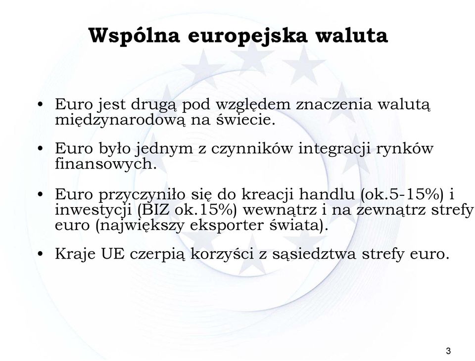 Euro przyczyniło się do kreacji handlu (ok.5-15%) i inwestycji (BIZ ok.