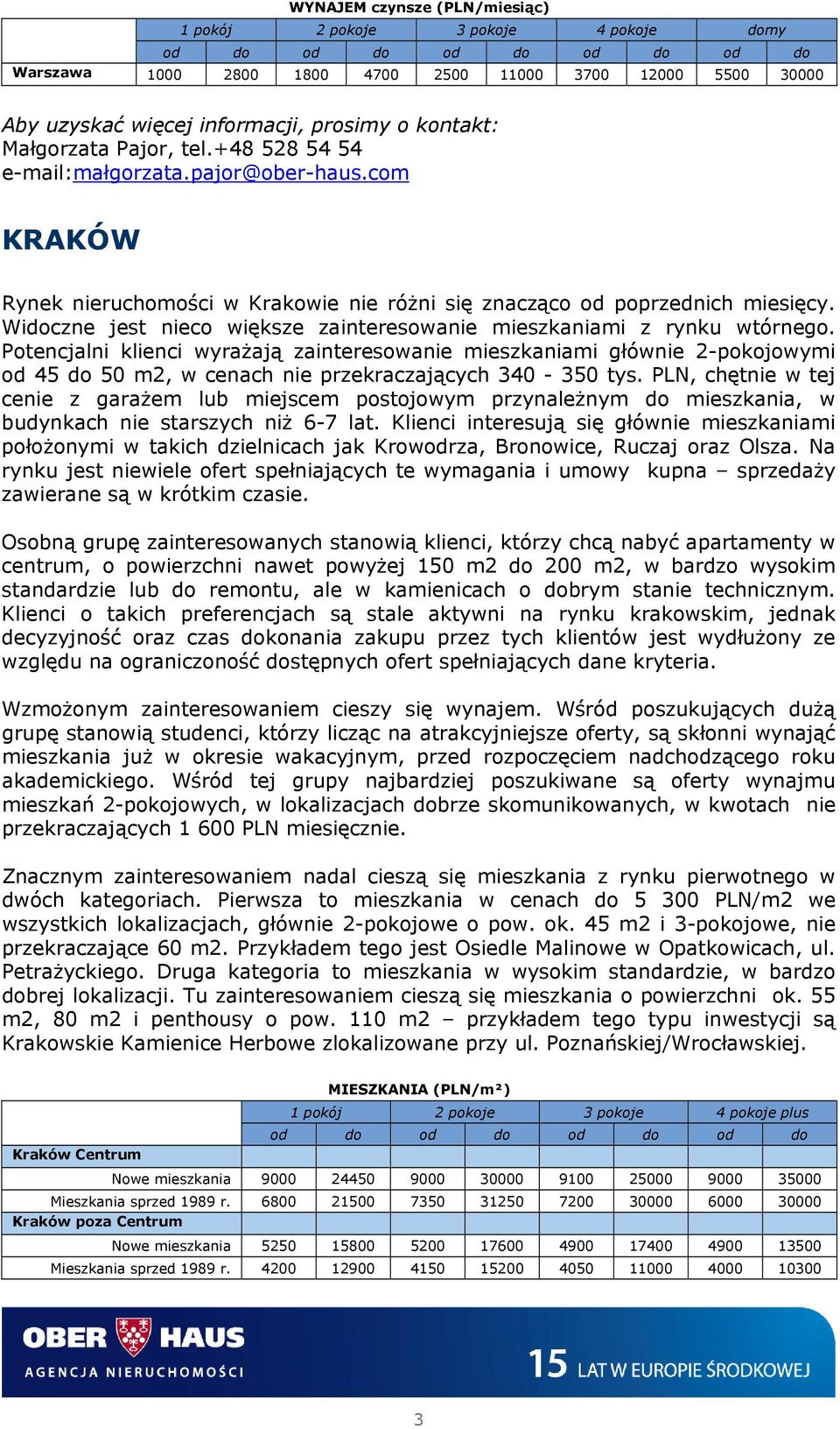 Potencjalni klienci wyrażają zainteresowanie mieszkaniami głównie 2-pokojowymi od 45 do 50 m2, w cenach nie przekraczających 340-350 tys.