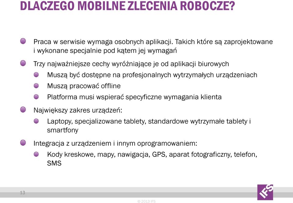 dostępne na profesjonalnych wytrzymałych urządzeniach Muszą pracować offline Platforma musi wspierać specyficzne wymagania klienta Największy zakres