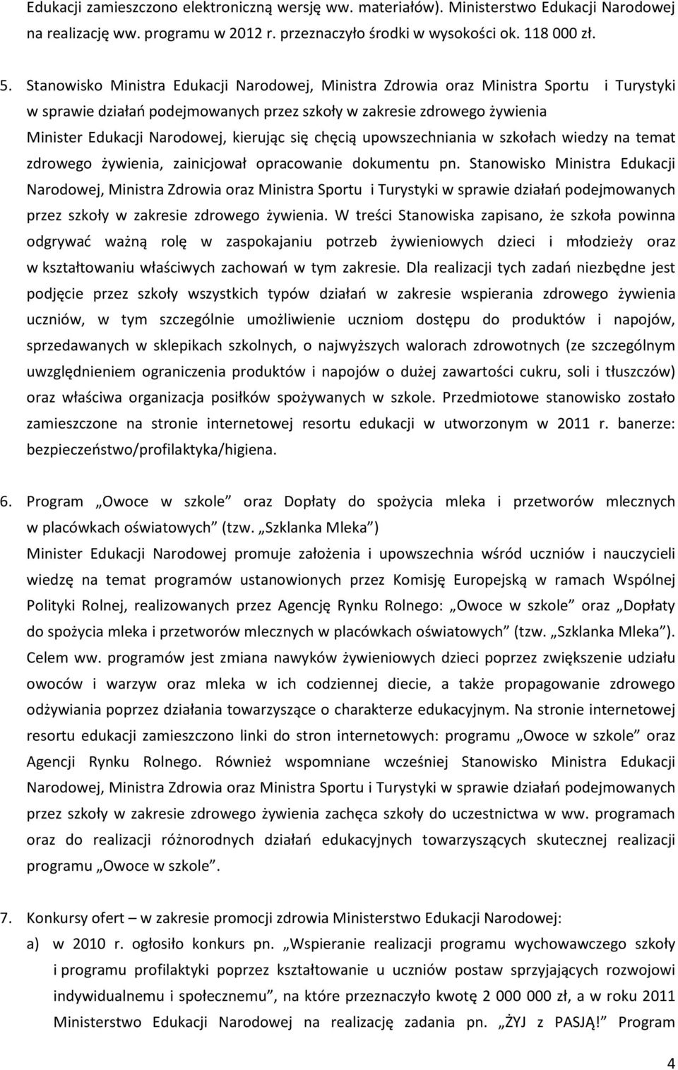 kierując się chęcią upowszechniania w szkołach wiedzy na temat zdrowego żywienia, zainicjował opracowanie dokumentu pn.