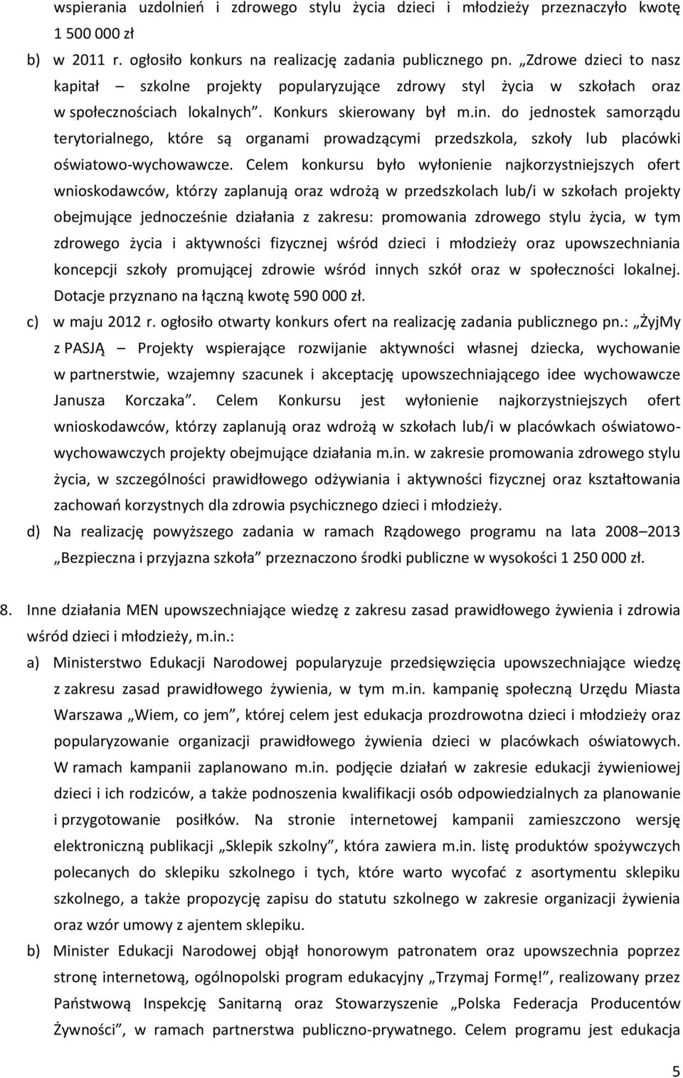 do jednostek samorządu terytorialnego, które są organami prowadzącymi przedszkola, szkoły lub placówki oświatowo-wychowawcze.