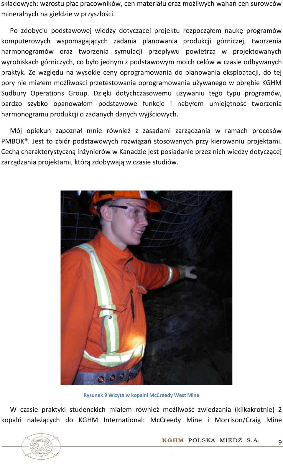 przepływu powietrza w projektowanych wyrobiskach górniczych, co było jednym z podstawowym moich celów w czasie odbywanych praktyk.