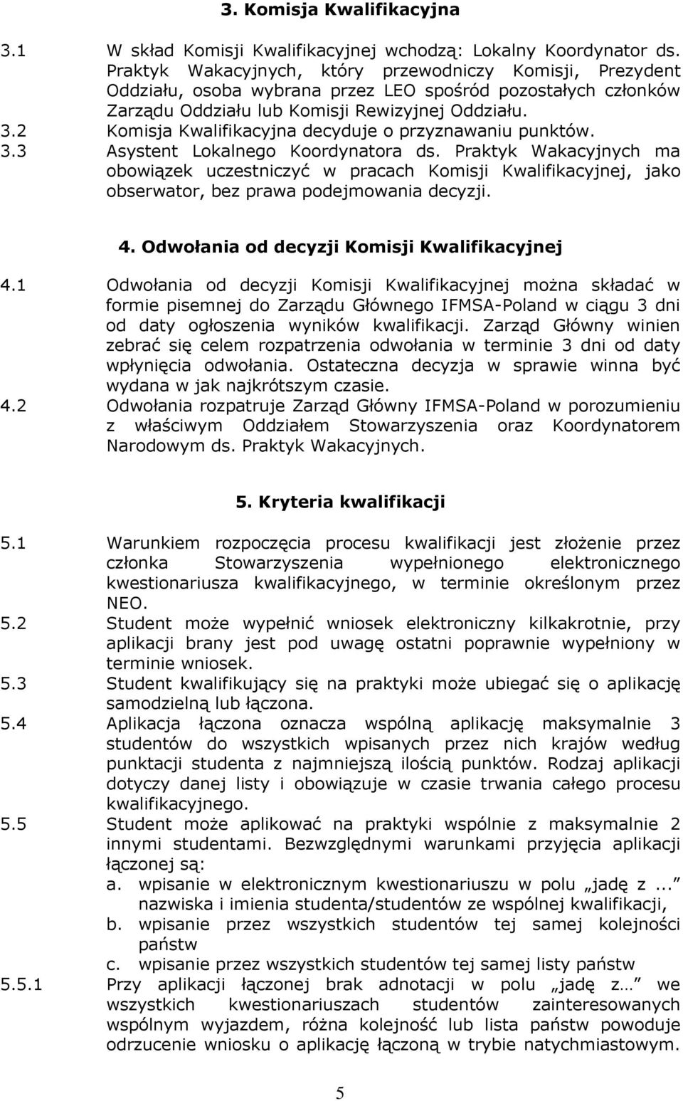 2 Komisja Kwalifikacyjna decyduje o przyznawaniu punktów. 3.3 Asystent Lokalnego Koordynatora ds.
