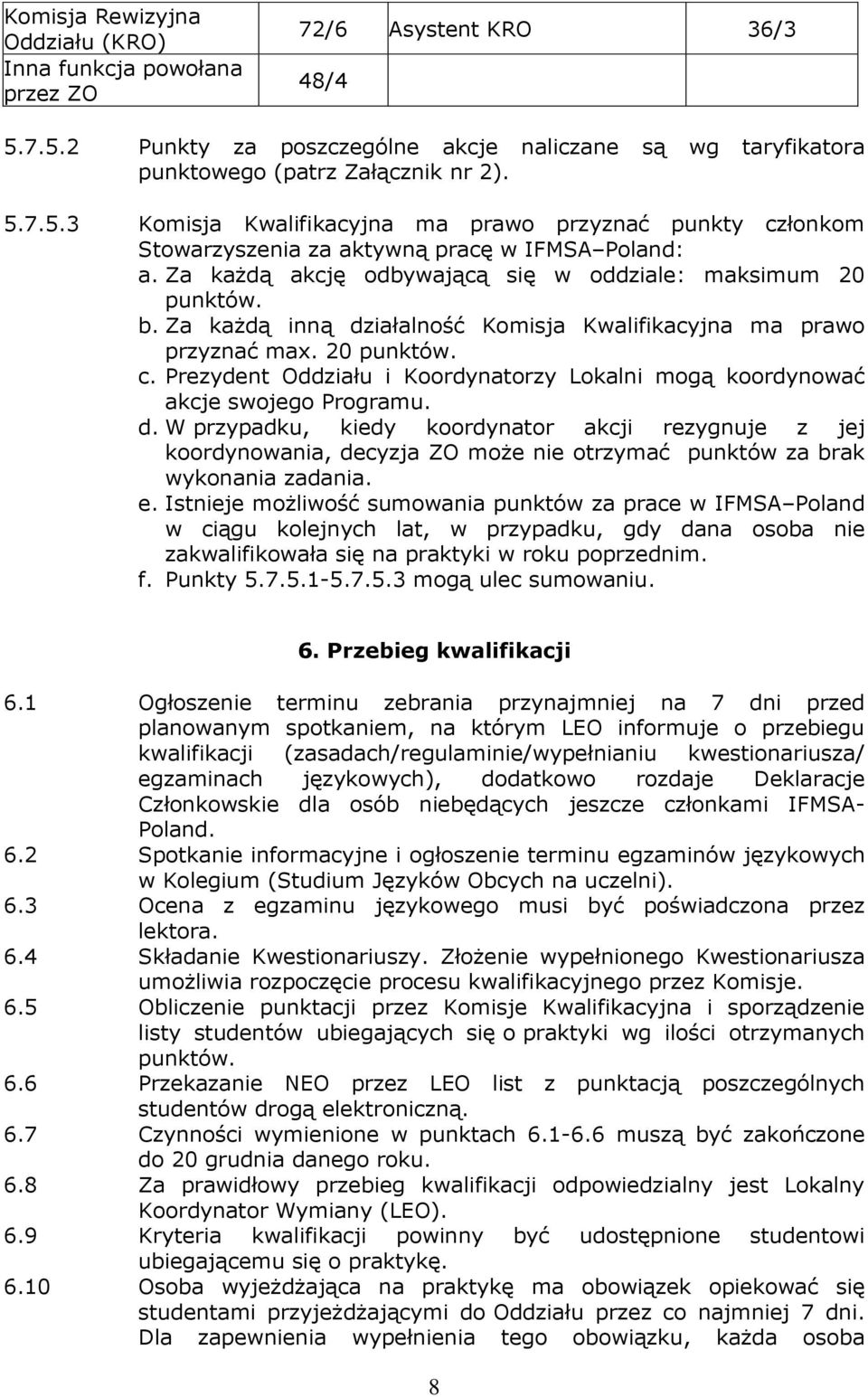 Za każdą akcję odbywającą się w oddziale: maksimum 20 punktów. b. Za każdą inną działalność Komisja Kwalifikacyjna ma prawo przyznać max. 20 punktów. c.