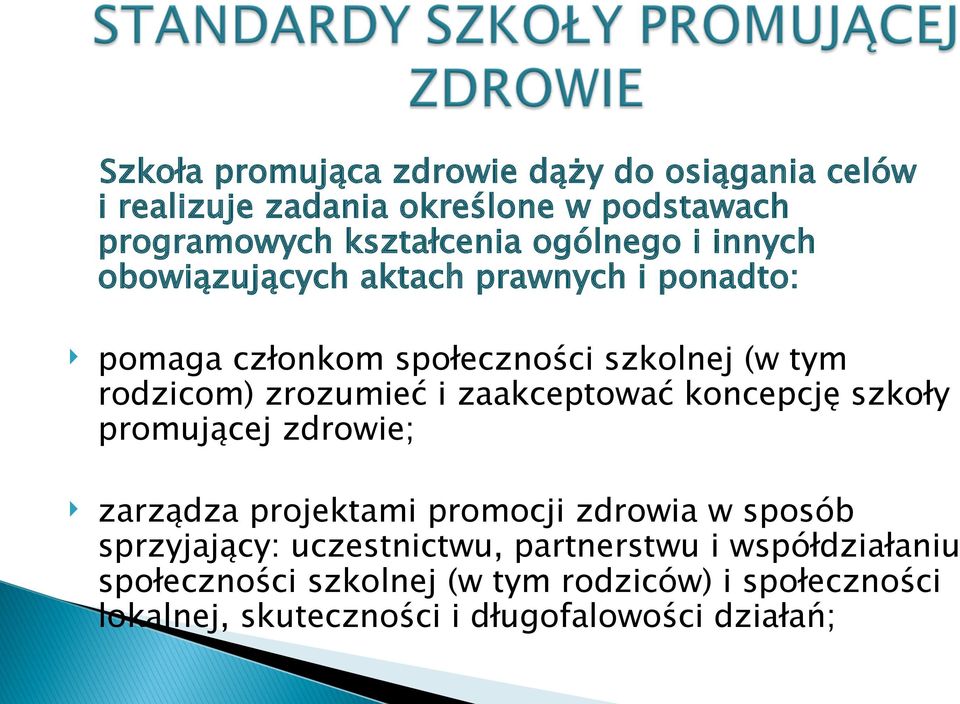 i zaakceptować koncepcję szkoły promującej zdrowie; zarządza projektami promocji zdrowia w sposób sprzyjający: uczestnictwu,