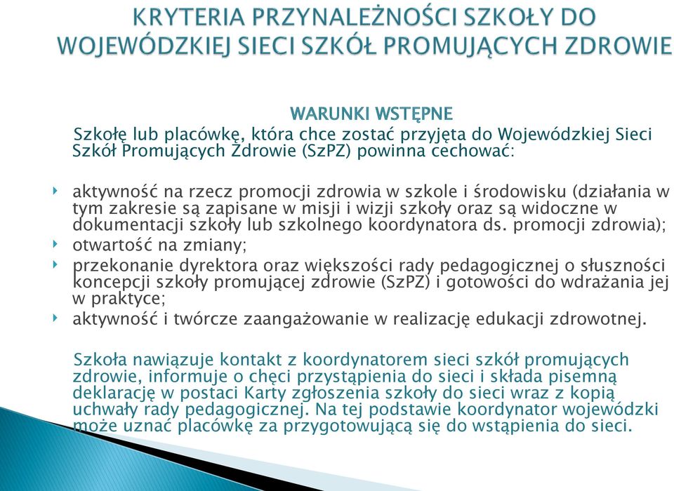 promocji zdrowia); otwartość na zmiany; przekonanie dyrektora oraz większości rady pedagogicznej o słuszności koncepcji szkoły promującej zdrowie (SzPZ) i gotowości do wdrażania jej w praktyce;