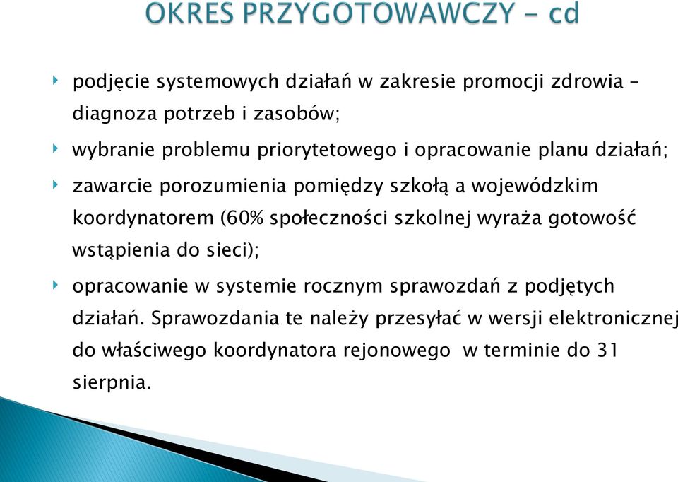 społeczności szkolnej wyraża gotowość wstąpienia do sieci); opracowanie w systemie rocznym sprawozdań z podjętych