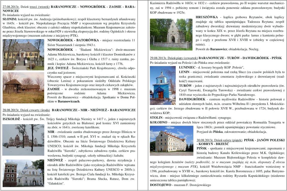 Niepokalanego Poczęcia NMP z wyposaŝeniem wg projektu Krzysztofa Glaubitza, obok klasztor; obecnie z całości oddany niepokalankom; Muzeum Krajoznawcze załoŝone przez Józefa Stawrowskiego w roku1929 z