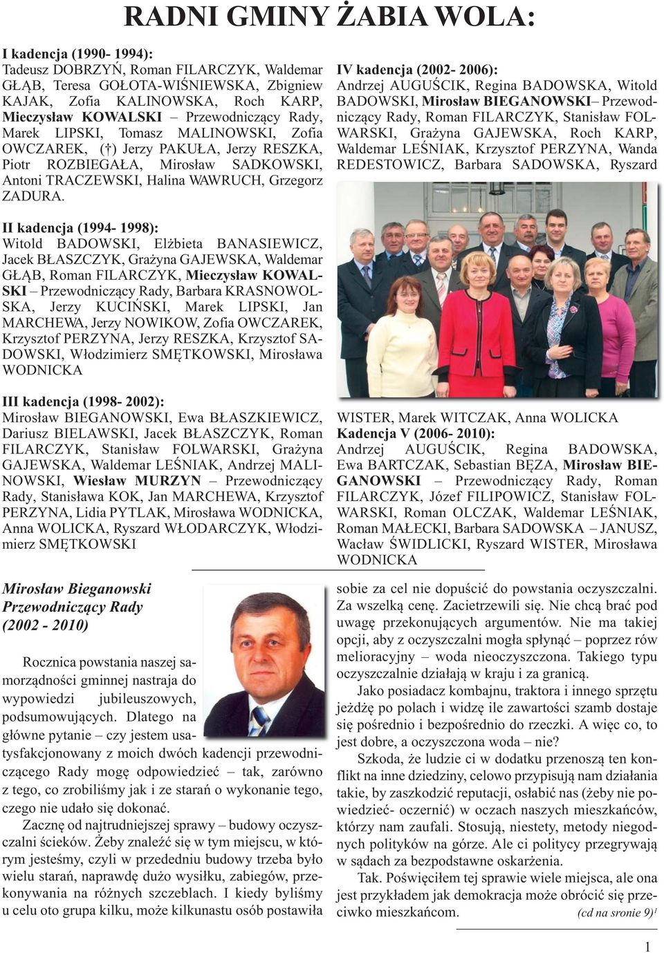 IV kadencja (2002-2006): Andrzej AUGUŚCIK, Regina BADOWSKA, Witold BADOWSKI, Mirosław BIEGANOWSKI Przewodniczący Rady, Roman FILARCZYK, Stanisław FOL- WARSKI, Grażyna GAJEWSKA, Roch KARP, Waldemar