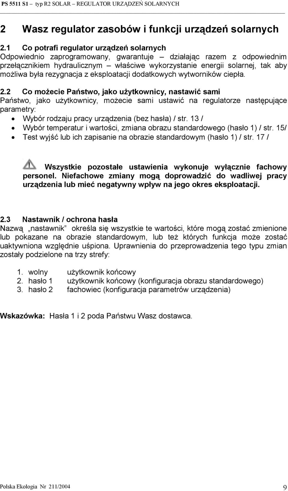 była rezygnacja z eksploatacji dodatkowych wytworników ciepła. 2.