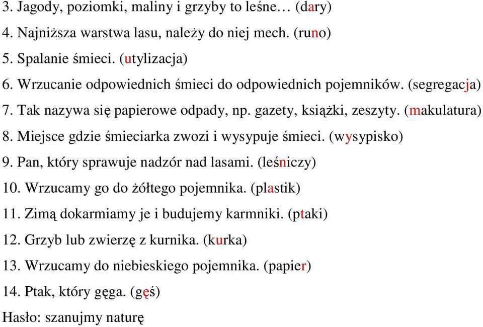 Miejsce gdzie śmieciarka zwozi i wysypuje śmieci. (wysypisko) 9. Pan, który sprawuje nadzór nad lasami. (leśniczy) 10. Wrzucamy go do Ŝółtego pojemnika.