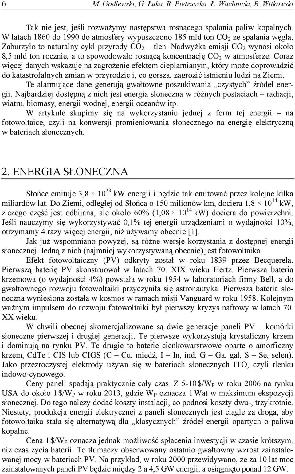Nadwyżka emisji CO 2 wynosi około 8,5 mld ton rocznie, a to spowodowało rosnącą koncentrację CO 2 w atmosferze.