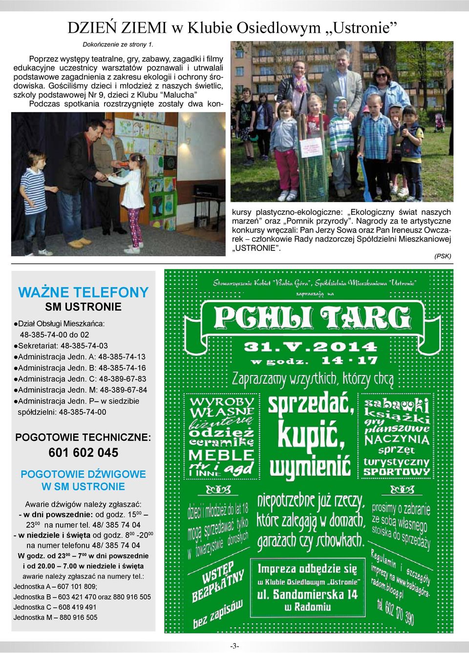 Gościliśmy dzieci i młodzież z naszych świetlic, szkoły podstawowej Nr 9, dzieci z Klubu Malucha Podczas spotkania rozstrzygnięte zostały dwa kon- kursy plastyczno-ekologiczne: Ekologiczny świat