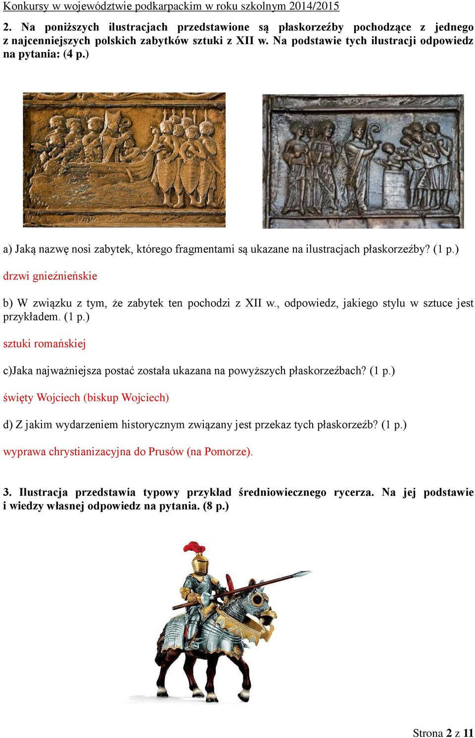 , odpowiedz, jakiego stylu w sztuce jest przykładem. (1 p.) sztuki romańskiej c)jaka najważniejsza postać została ukazana na powyższych płaskorzeźbach? (1 p.) święty Wojciech (biskup Wojciech) d) Z jakim wydarzeniem historycznym związany jest przekaz tych płaskorzeźb?