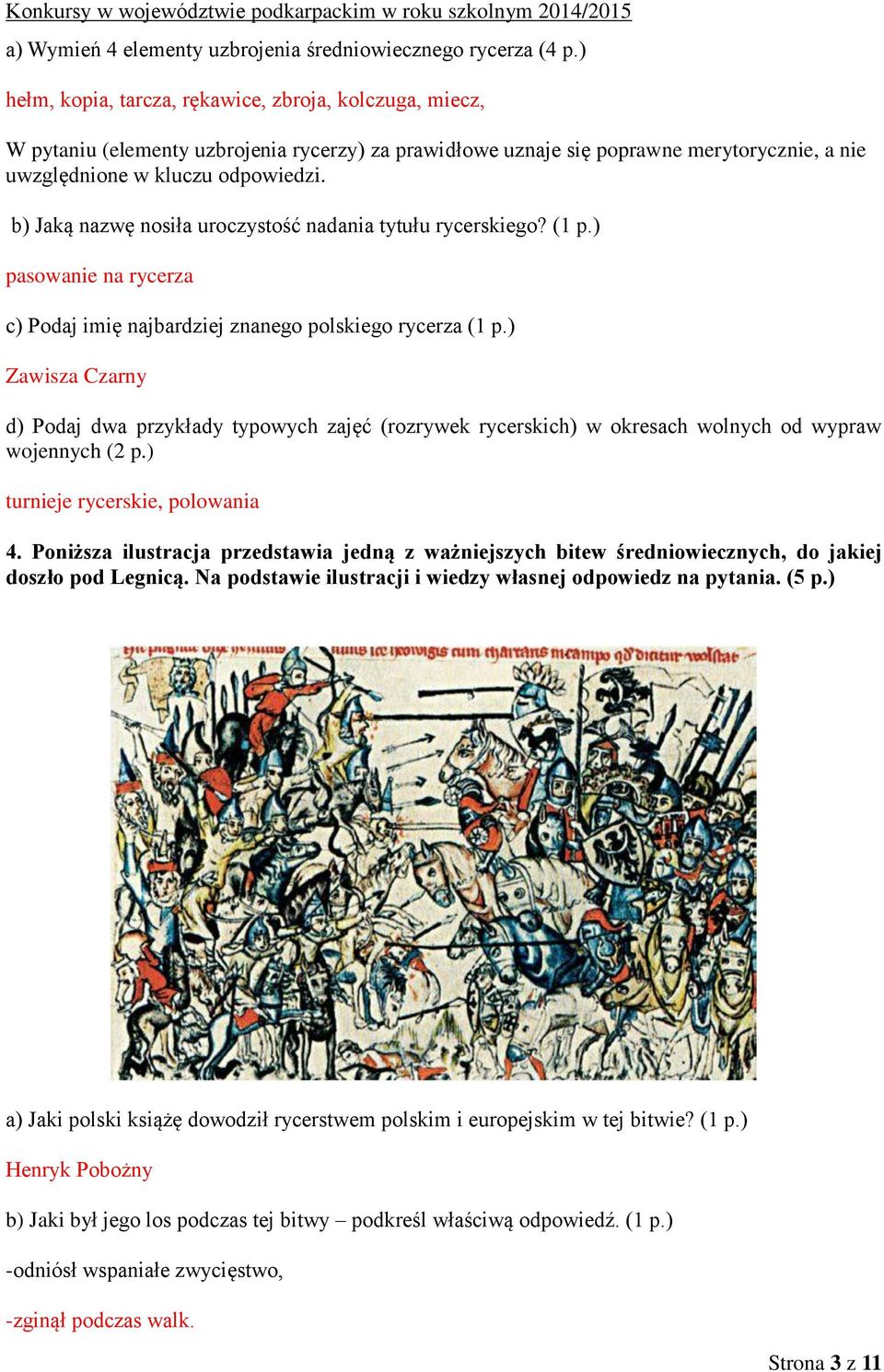 b) Jaką nazwę nosiła uroczystość nadania tytułu rycerskiego? (1 p.) pasowanie na rycerza c) Podaj imię najbardziej znanego polskiego rycerza (1 p.