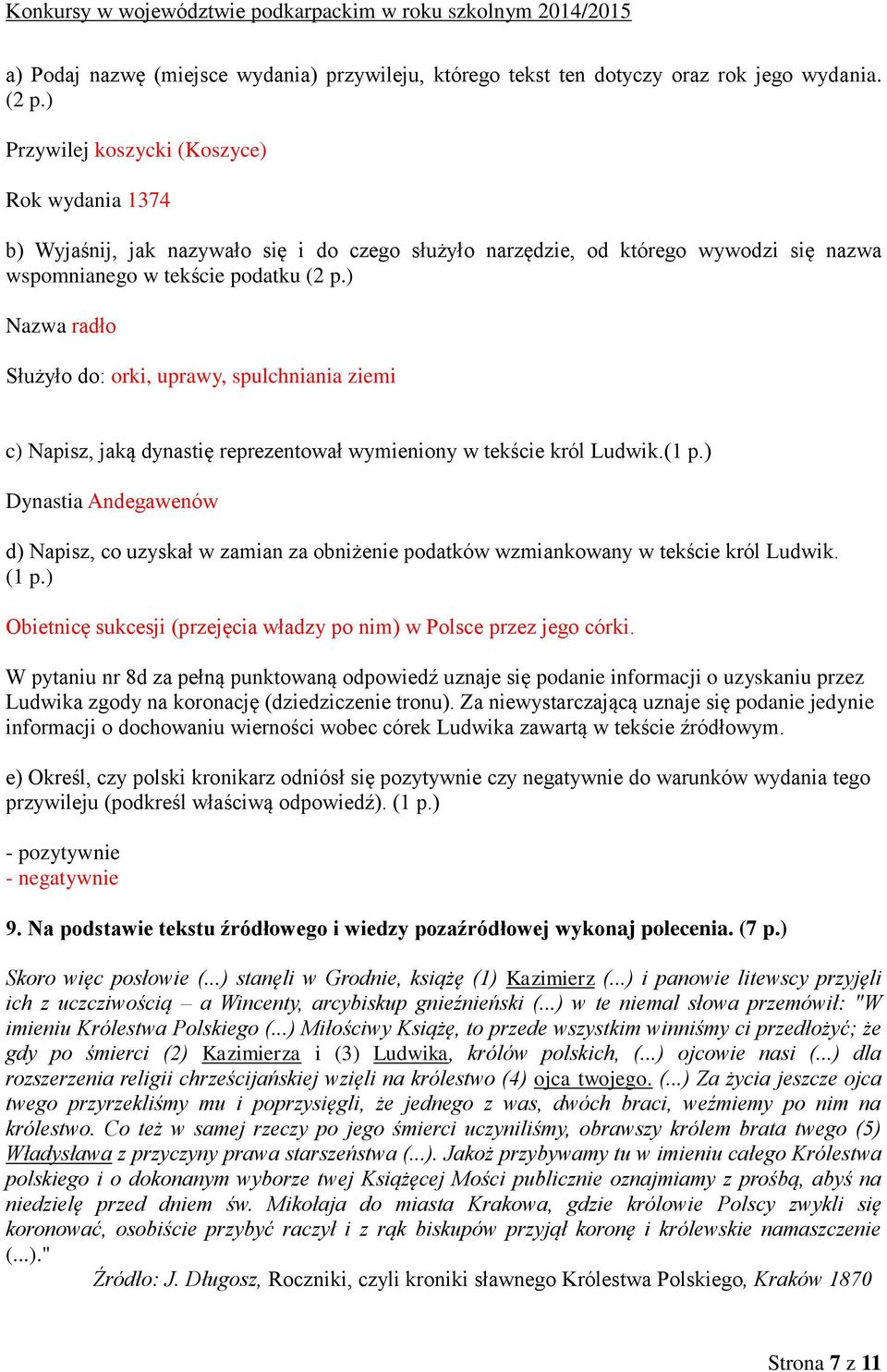 ) Nazwa radło Służyło do: orki, uprawy, spulchniania ziemi c) Napisz, jaką dynastię reprezentował wymieniony w tekście król Ludwik.(1 p.