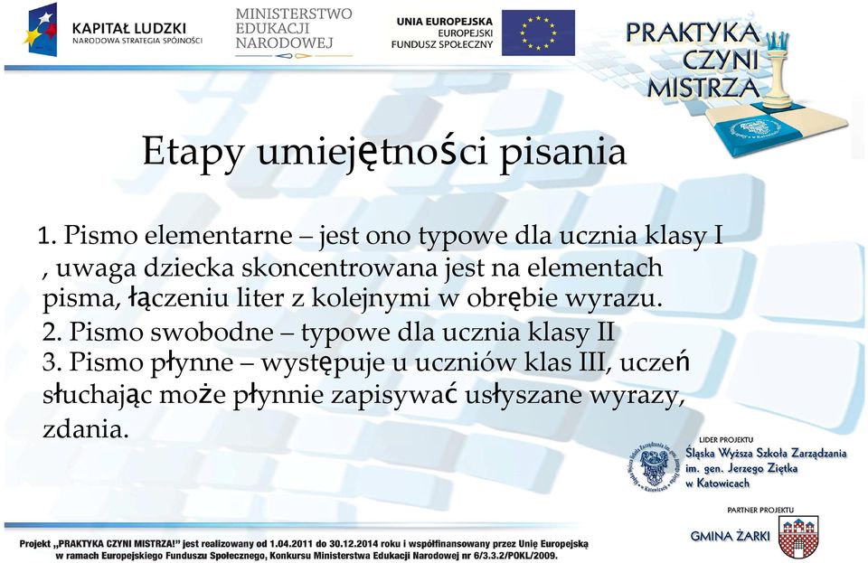 jest na elementach pisma, łączeniu liter z kolejnymi w obrębie wyrazu. 2.