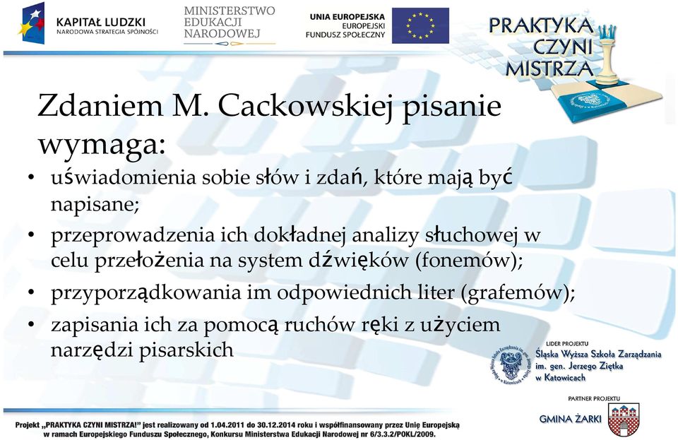 napisane; przeprowadzenia ich dokładnej analizy słuchowej w celu przełożenia