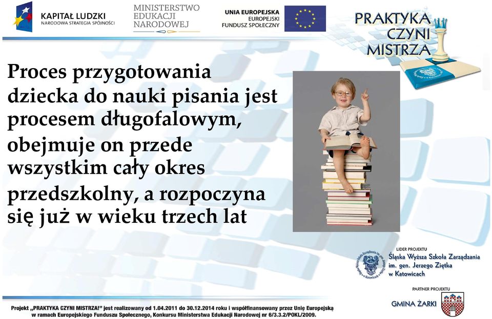 obejmuje on przede wszystkim cały okres