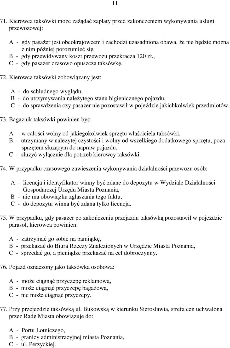 się, B - gdy przewidywany koszt przewozu przekracza 120 zł., C - gdy pasażer czasowo opuszcza taksówkę. 72.