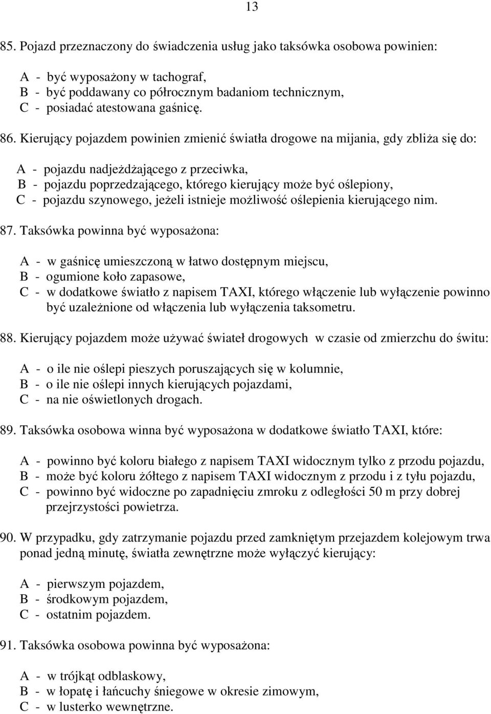 pojazdu szynowego, jeżeli istnieje możliwość oślepienia kierującego nim. 87.