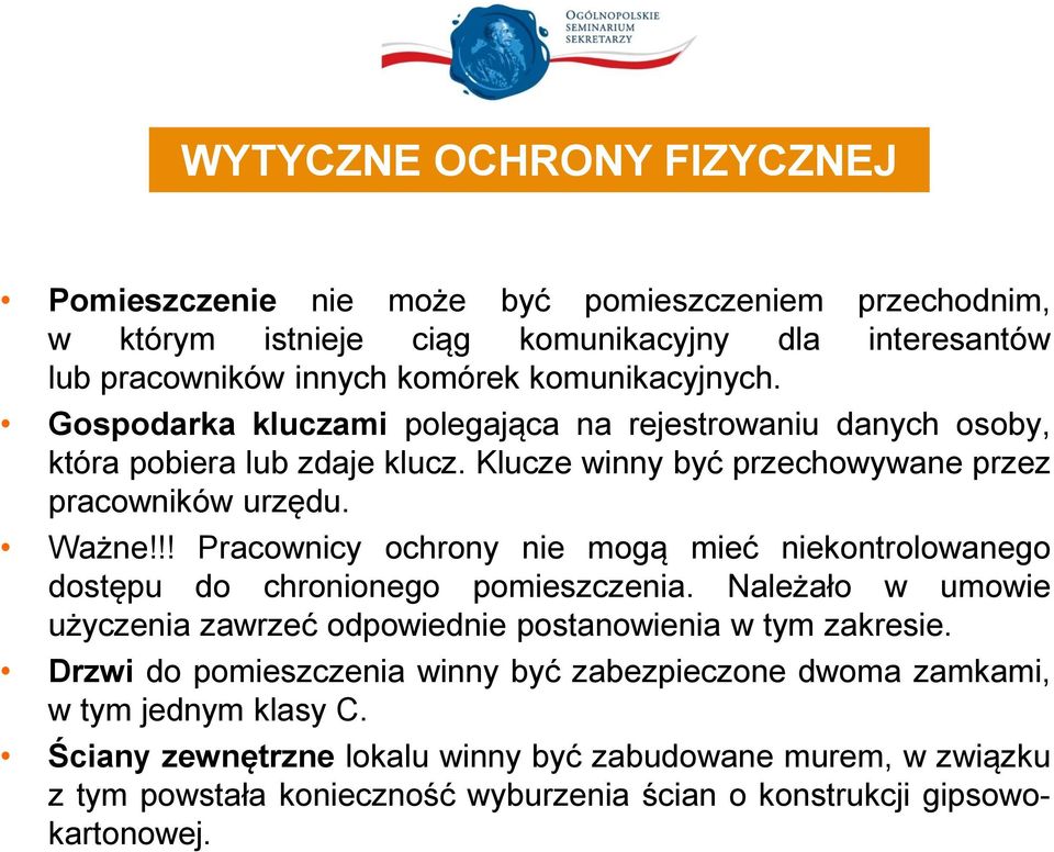 !! Pracownicy ochrony nie mogą mieć niekontrolowanego dostępu do chronionego pomieszczenia. Należało w umowie użyczenia zawrzeć odpowiednie postanowienia w tym zakresie.