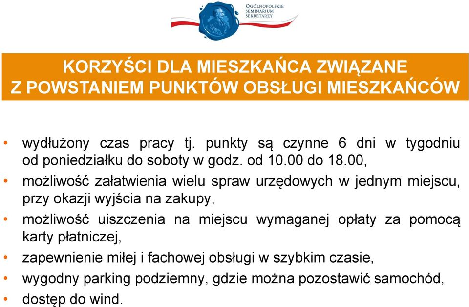 00, możliwość załatwienia wielu spraw urzędowych w jednym miejscu, przy okazji wyjścia na zakupy, możliwość uiszczenia na
