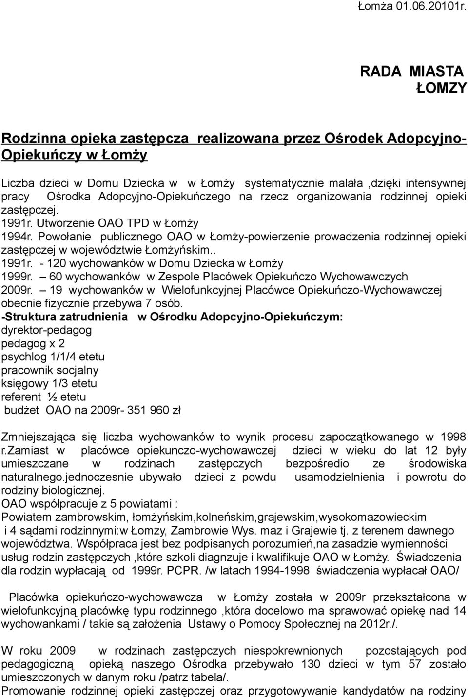Adopcyjno-Opiekuńczego na rzecz organizowania rodzinnej opieki zastępczej. 1991r. Utworzenie OAO TPD w Łomży 1994r.