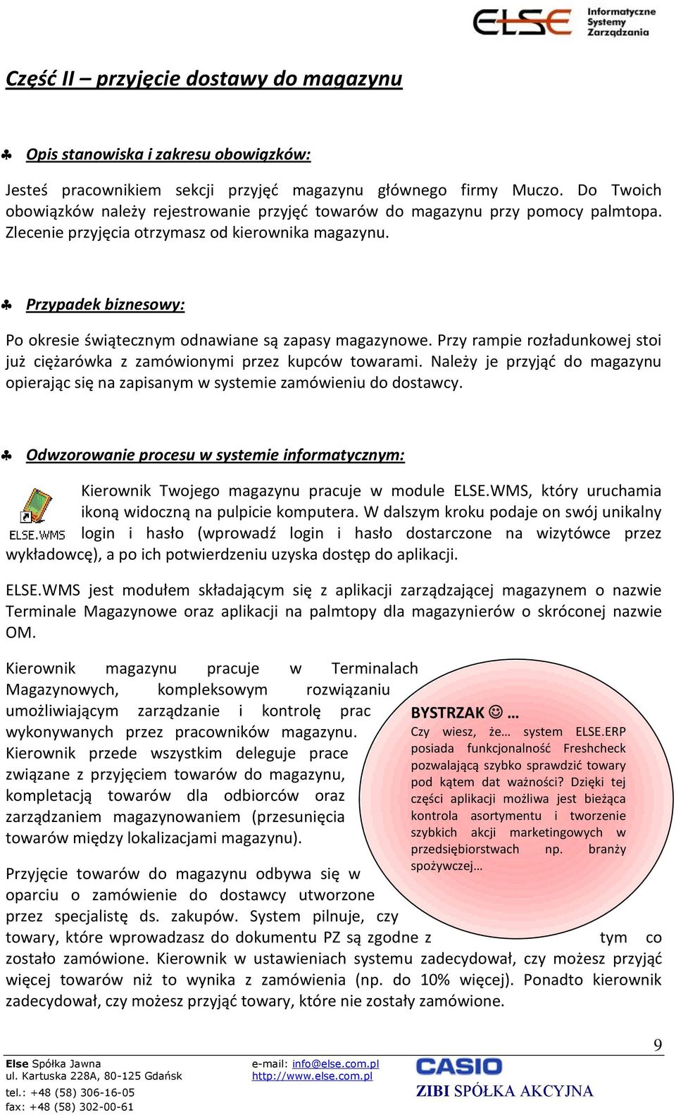 Przypadek biznesowy: Po okresie świątecznym odnawiane są zapasy magazynowe. Przy rampie rozładunkowej stoi już ciężarówka z zamówionymi przez kupców towarami.