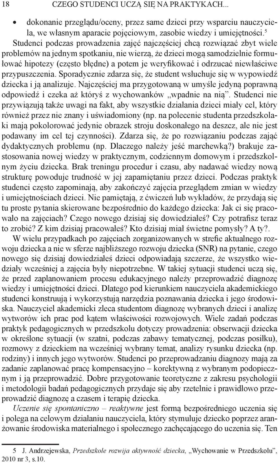 weryfikować i odrzucać niewłaściwe przypuszczenia. Sporadycznie zdarza się, że student wsłuchuje się w wypowiedź dziecka i ją analizuje.