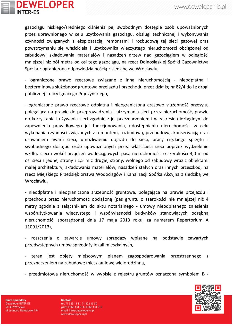 gazociągiem w odległości mniejszej niż pół metra od osi tego gazociągu, na rzecz Dolnośląskiej Spółki Gazownictwa Spółka z ograniczoną odpowiedzialnością z siedzibą we Wrocławiu, - ograniczone prawo