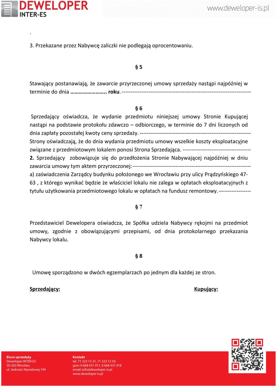 niniejszej umowy Stronie Kupującej nastąpi na podstawie protokołu zdawczo odbiorczego, w terminie do 7 dni liczonych od dnia zapłaty pozostałej kwoty ceny sprzedaży.