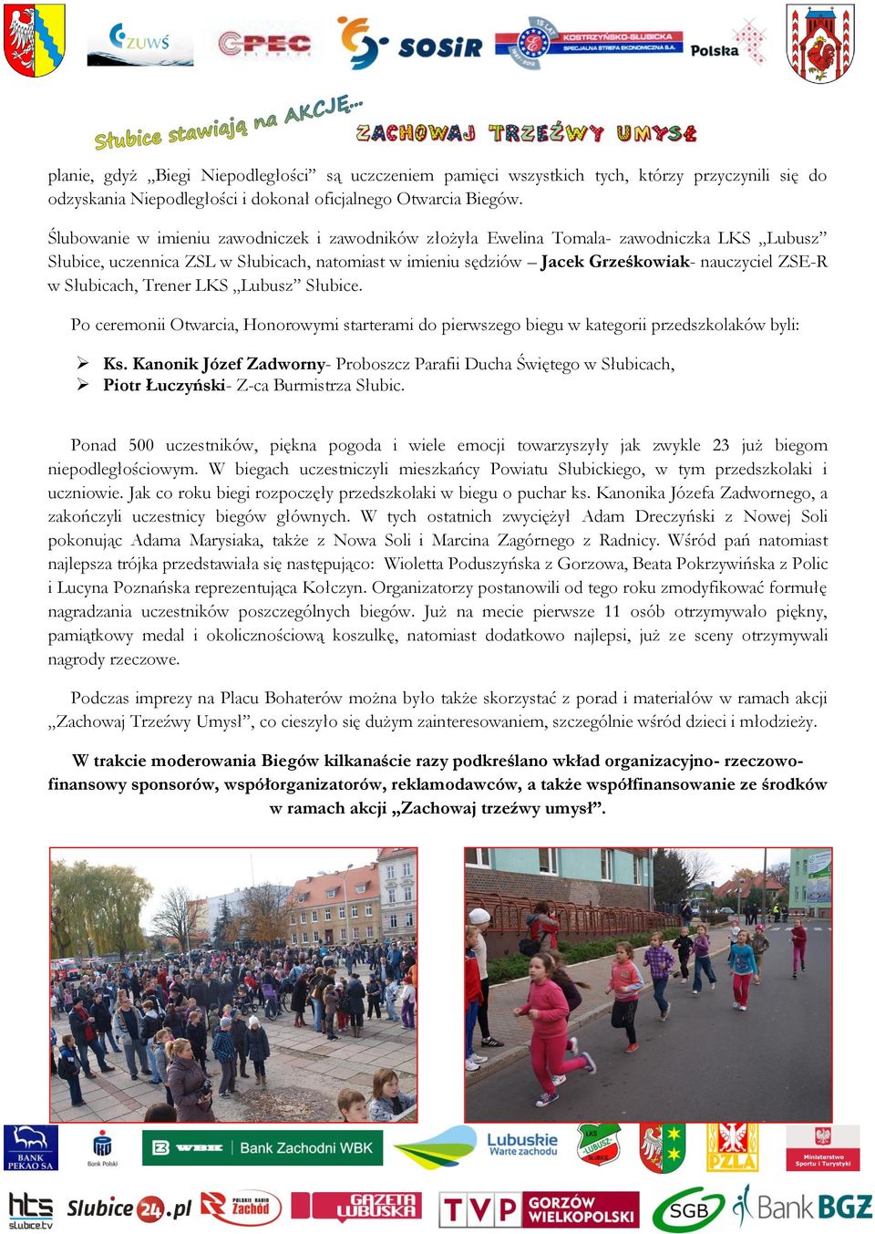 Słubicach, Trener LKS Lubusz Słubice. Po ceremonii Otwarcia, Honorowymi starterami do pierwszego biegu w kategorii przedszkolaków byli: Ks.
