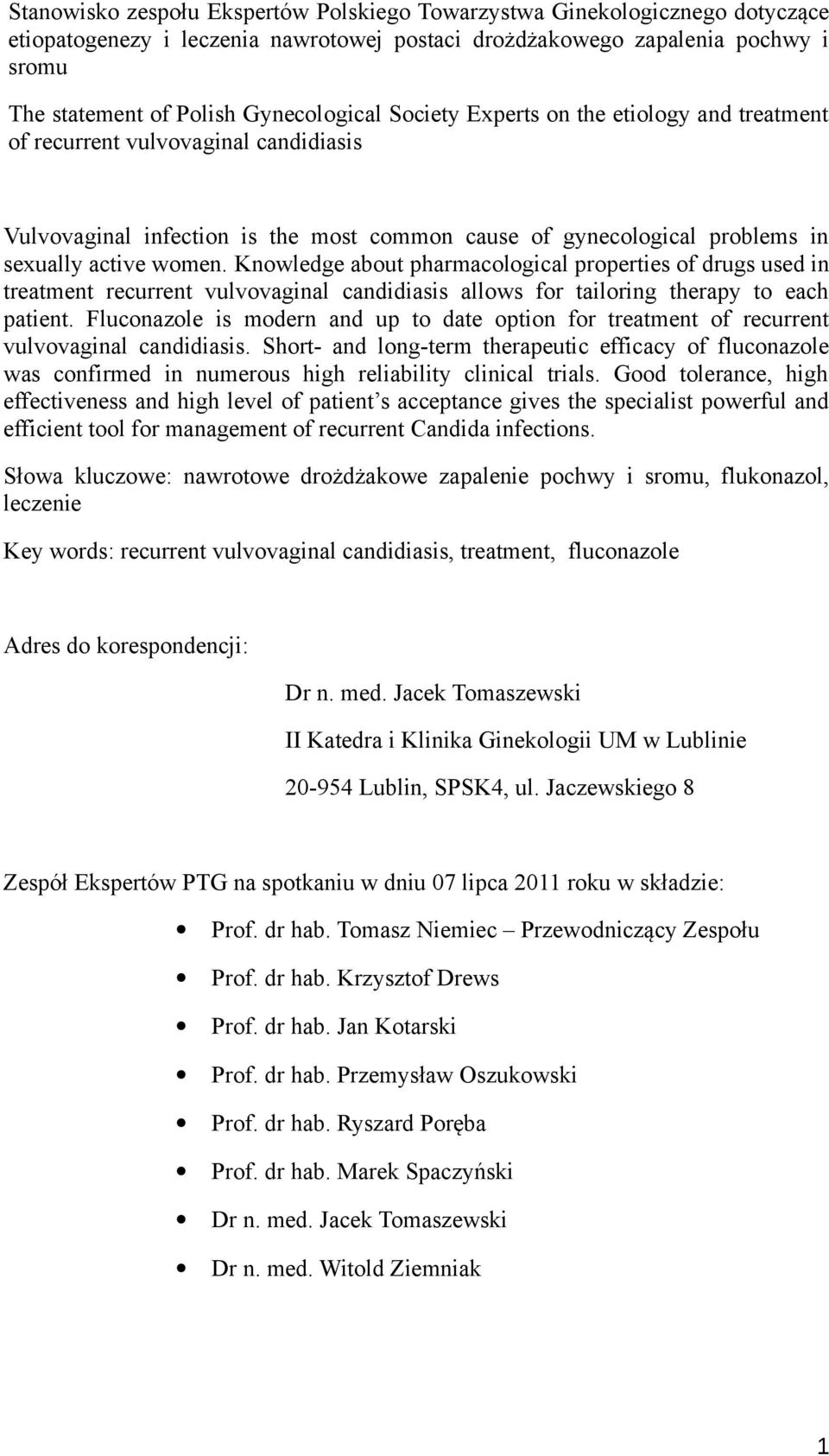 Knowledge about pharmacological properties of drugs used in treatment recurrent vulvovaginal candidiasis allows for tailoring therapy to each patient.