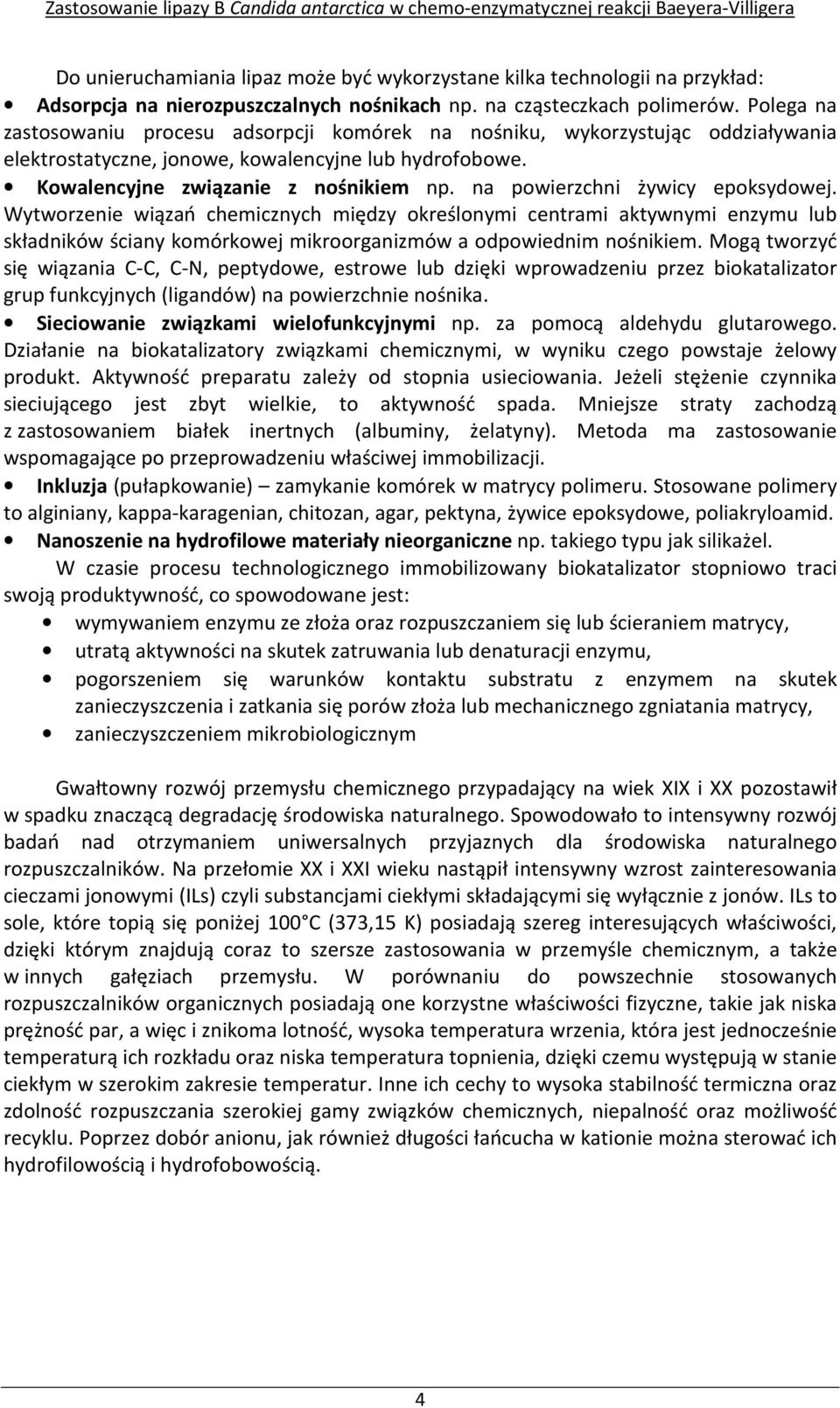 na powierzchni żywicy epoksydowej. Wytworzenie wiązań chemicznych między określonymi centrami aktywnymi enzymu lub składników ściany komórkowej mikroorganizmów a odpowiednim nośnikiem.