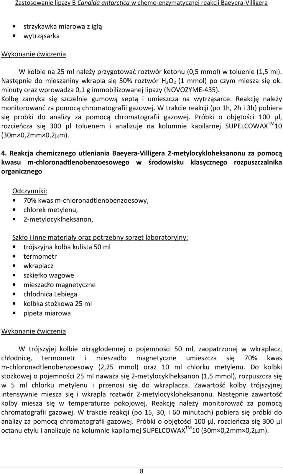 Kolbę zamyka się szczelnie gumową septą i umieszcza na wytrząsarce. Reakcję należy monitorowanć za pomocą chromatografii gazowej.