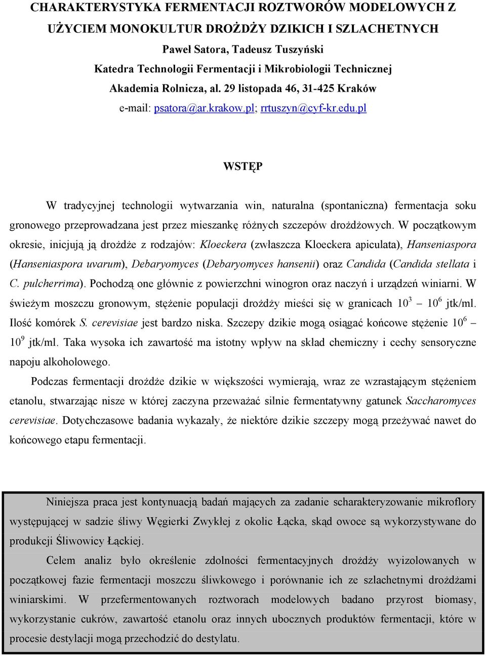 pl WSTĘP W tradycyjnej technologii wytwarzania win, naturalna (spontaniczna) fermentacja soku gronowego przeprowadzana jest przez mieszankę różnych szczepów drożdżowych.