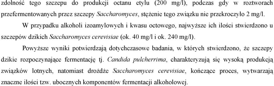 Powyższe wyniki potwierdzają dotychczasowe badania, w których stwierdzono, że szczepy dzikie rozpoczynające fermentację tj.