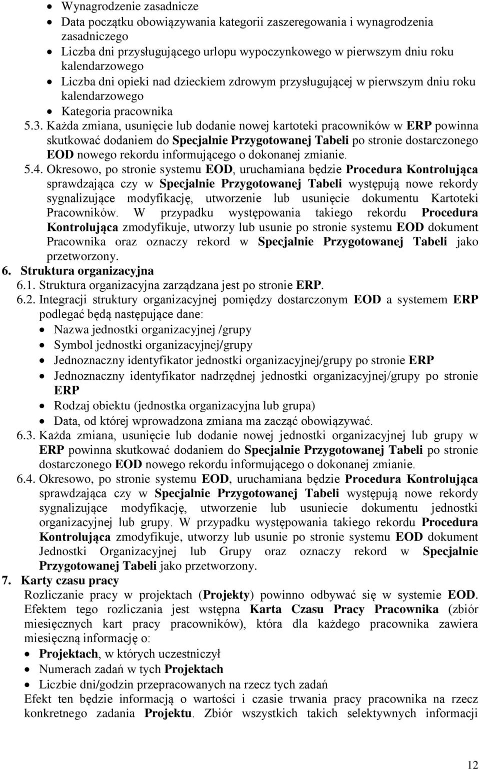 Każda zmiana, usunięcie lub dodanie nowej kartoteki pracowników w ERP powinna skutkować dodaniem do Specjalnie Przygotowanej Tabeli po stronie dostarczonego EOD nowego rekordu informującego o