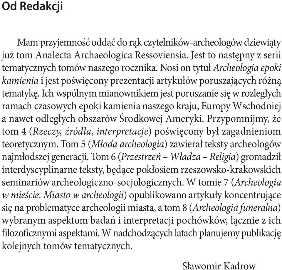 Ich wspólnym mianownikiem jest poruszanie się w rozległych ramach czasowych epoki kamienia naszego kraju, Europy Wschodniej a nawet odległych obszarów Środkowej Ameryki.