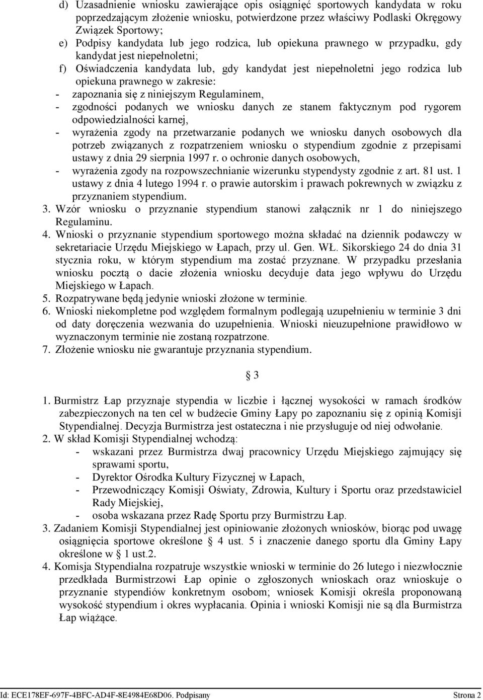 zapoznania się z niniejszym Regulaminem, zgodności podanych we wniosku danych ze stanem faktycznym pod rygorem odpowiedzialności karnej, wyrażenia zgody na przetwarzanie podanych we wniosku danych