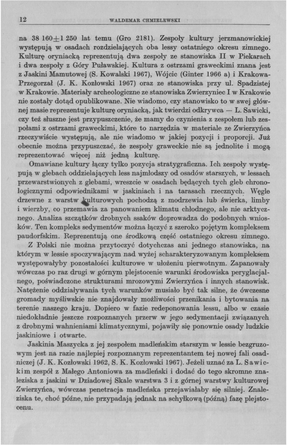 Kowalski 1967), Wójcic (Ginter 1966 a) i Krakowa- Przegorzał (J. K. Kozłowski 1967) oraz ze stanowiska przy ul. Spadzistej w Krakowie.