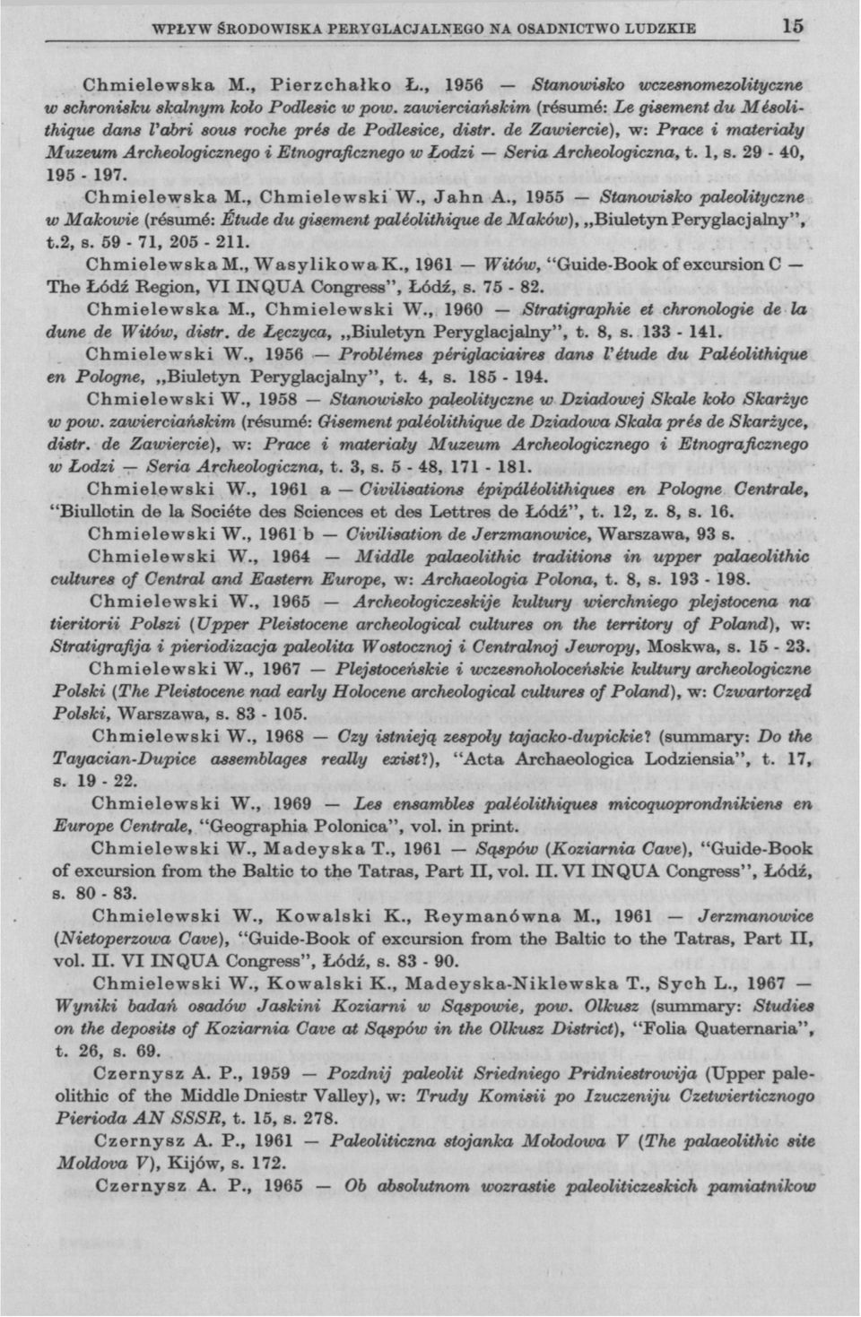 de Zawiercie), w: Prace i materiały Muzeum Archeologicznego i Etnograficznego w Łodzi Seria Archeologiczna, t. 1, s. 29-40, 195-197. Chmielewska M., Chmielewski W., Jahn A.