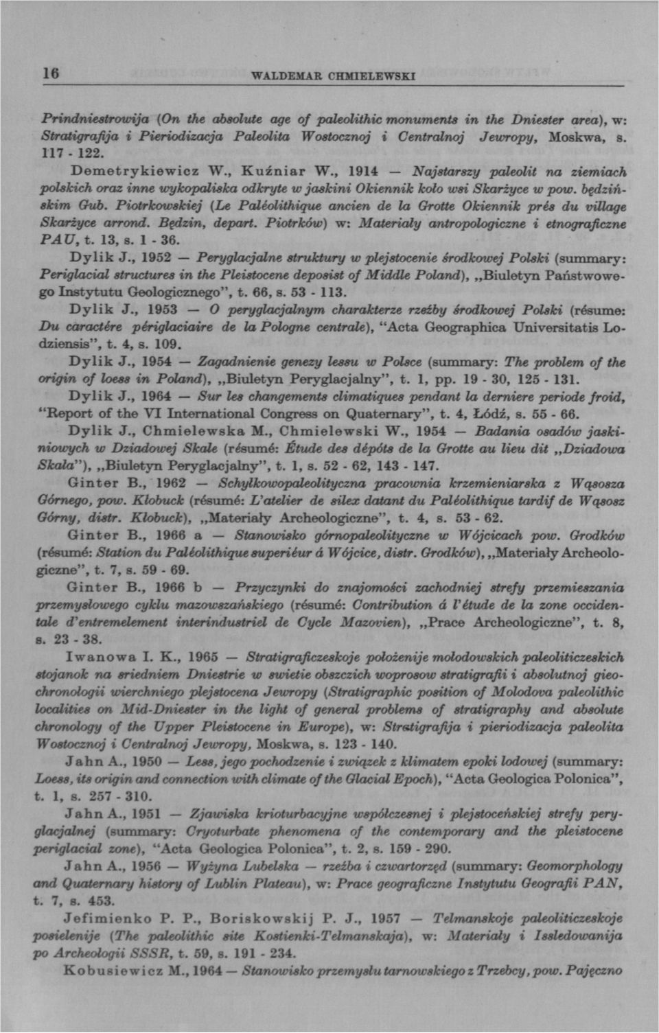 Piotrkowskiej {Le Paléolithique ancien de la Grotte Okiennik prés du village Skarżyce arrond. Będzin, depart. Piotrków) w: Materiały antropologiczne i etnograficzne PAU, t. 13, s. 1-36. Dy lik J.