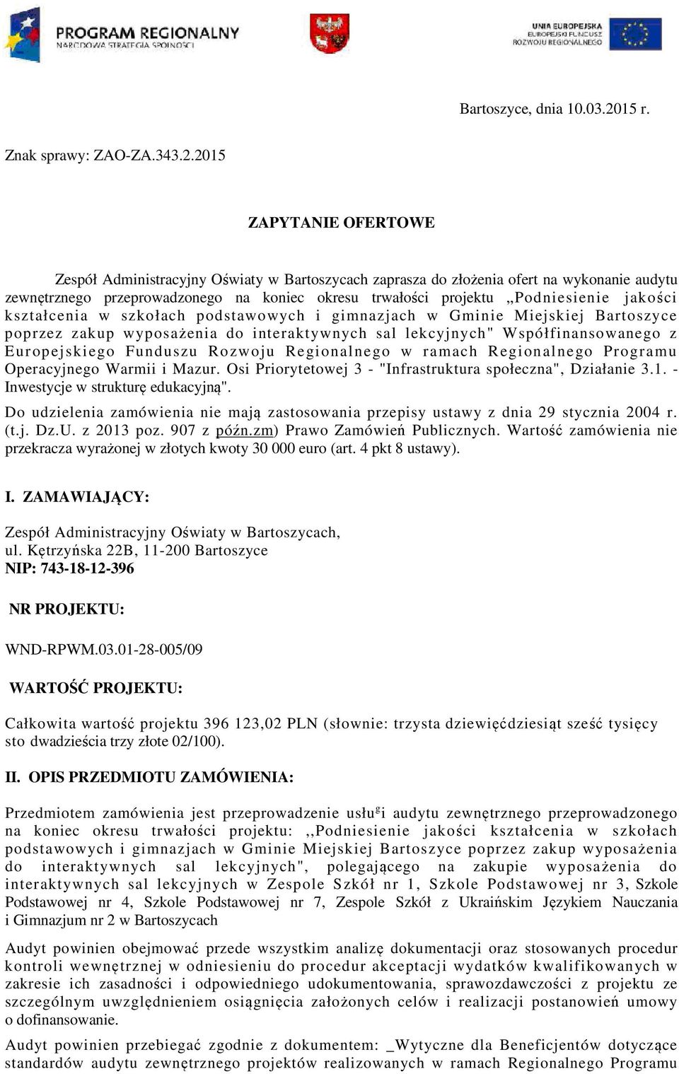 2015 ZAPYTANIE OFERTOWE Zespół Administracyjny Oświaty w Bartoszycach zaprasza do złożenia ofert na wykonanie audytu zewnętrznego przeprowadzonego na koniec okresu trwałości projektu Podniesienie
