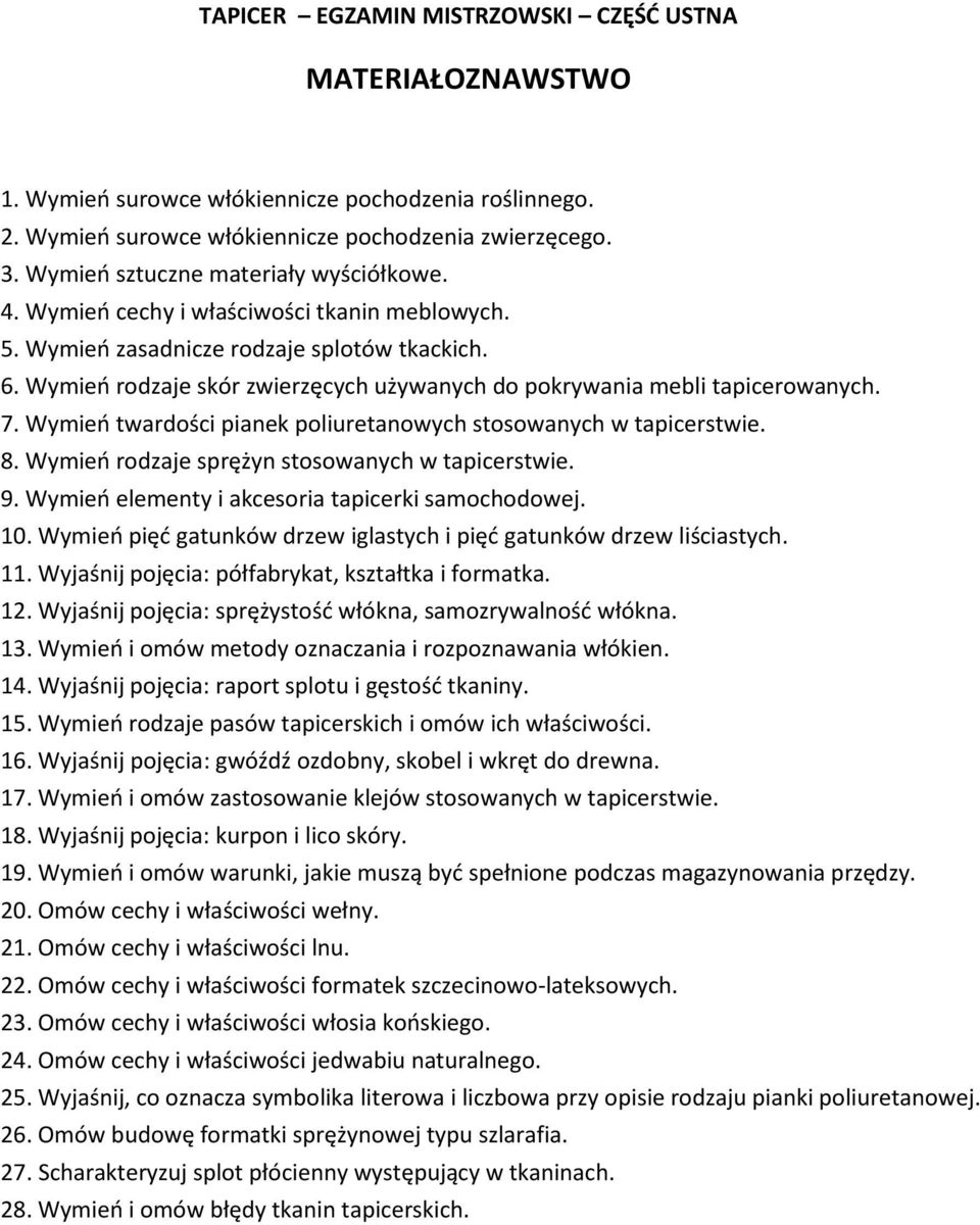 Wymień rodzaje skór zwierzęcych używanych do pokrywania mebli tapicerowanych. 7. Wymień twardości pianek poliuretanowych stosowanych w tapicerstwie. 8.